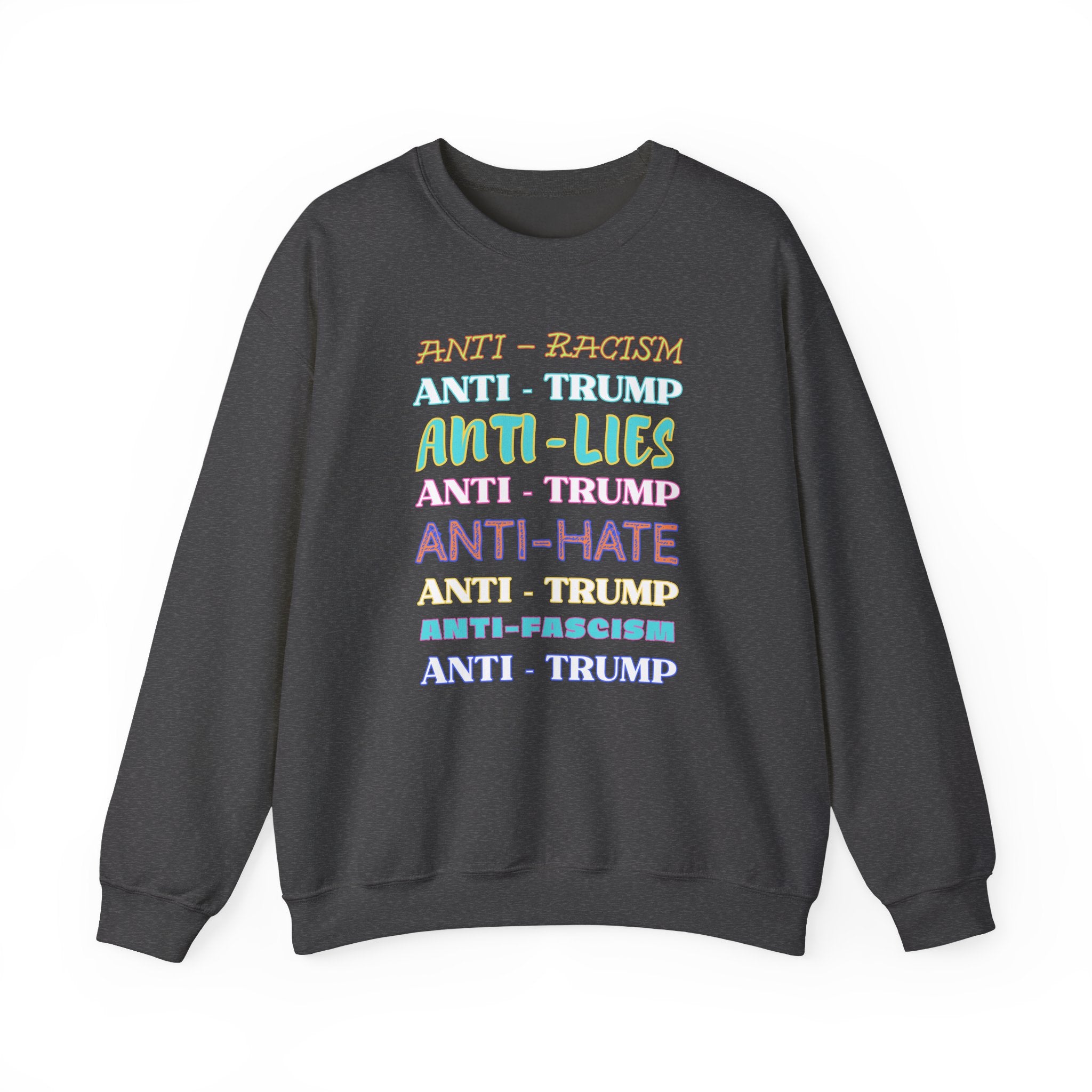 Crewneck Sweatshirt - "Anti-Racism, Anti-Lies, Anti-Hate" Colorful Political Statement, Human Rights Activists Protest Apparel