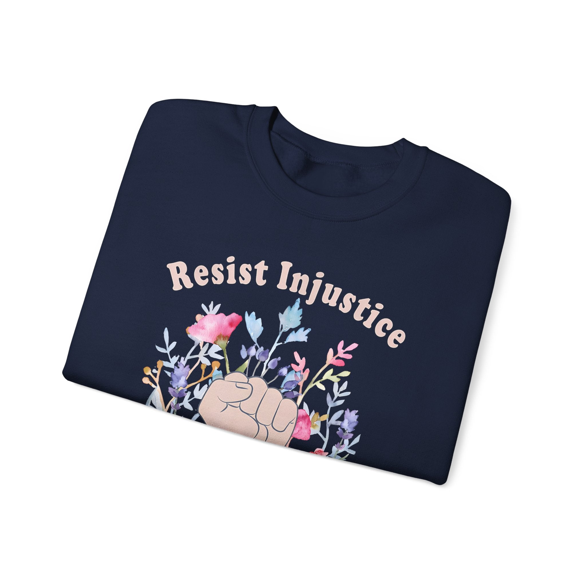Resist Injustice Crewneck Sweatshirt — Floral Raised Fist Protest Pullover - Human Rights Activists Protest Shirt
