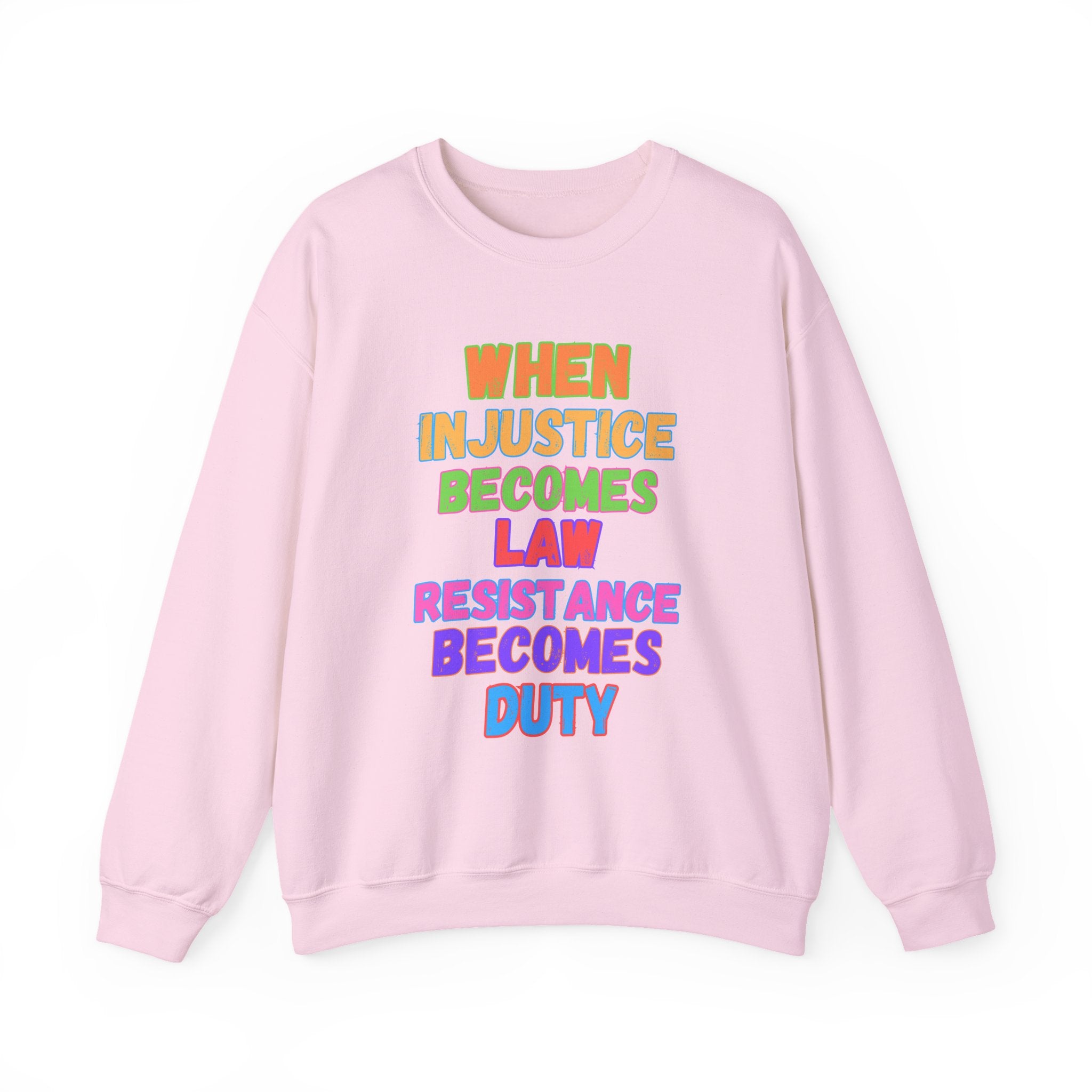 Crewneck Sweatshirt — "When Injustice Becomes Law, Resistance Becomes Duty" Colorful Protest Slogan Activism Gifts