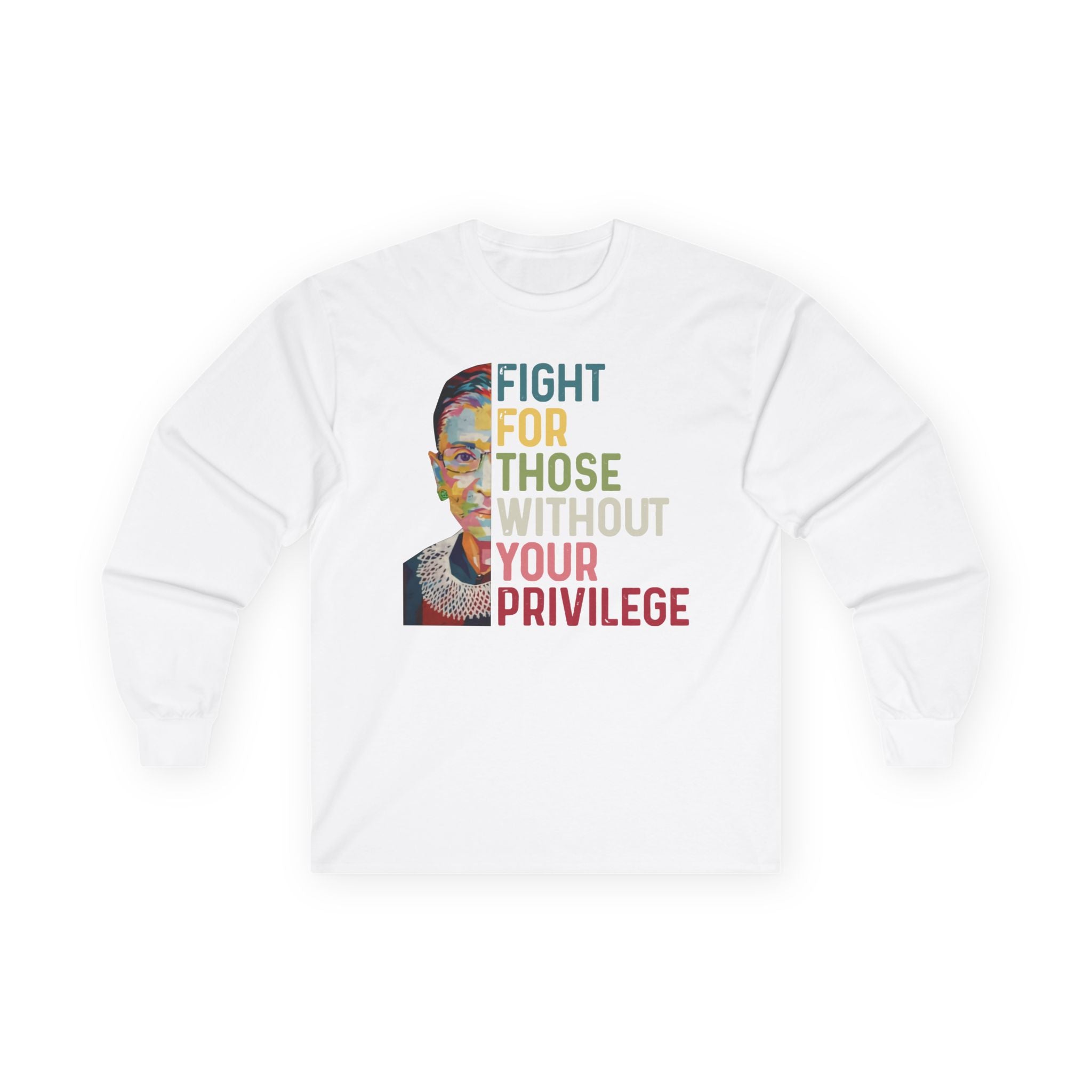Long Sleeve Tee — "Fight For Those Without Your Privilege" Social Justice Shirt, Human Rights Activists Protest Shirt