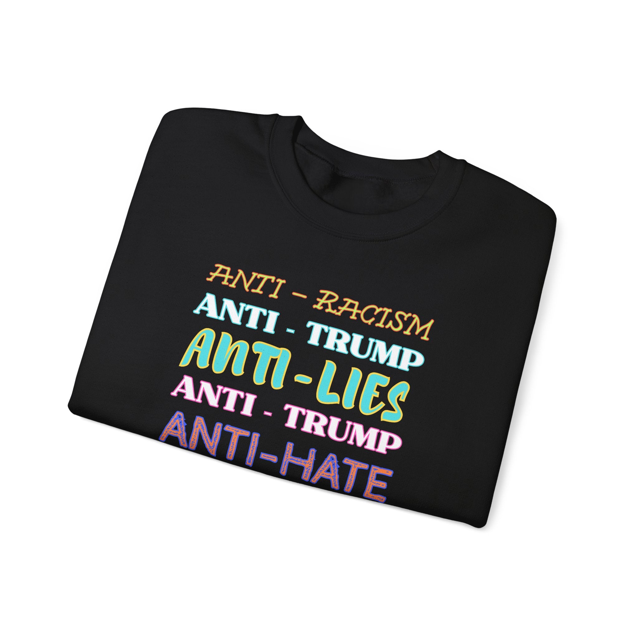 Crewneck Sweatshirt - "Anti-Racism, Anti-Lies, Anti-Hate" Colorful Political Statement, Human Rights Activists Protest Apparel