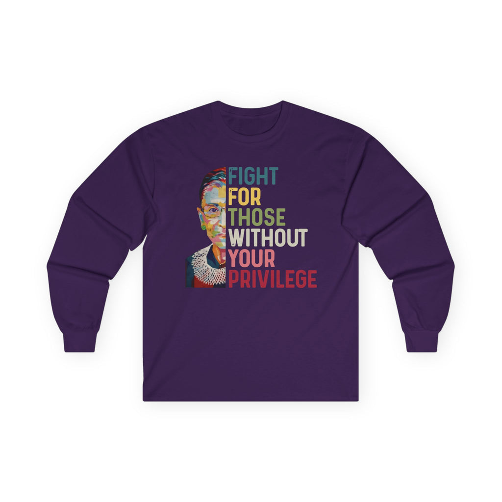 Long Sleeve Tee — "Fight For Those Without Your Privilege" Social Justice Shirt, Human Rights Activists Protest Shirt
