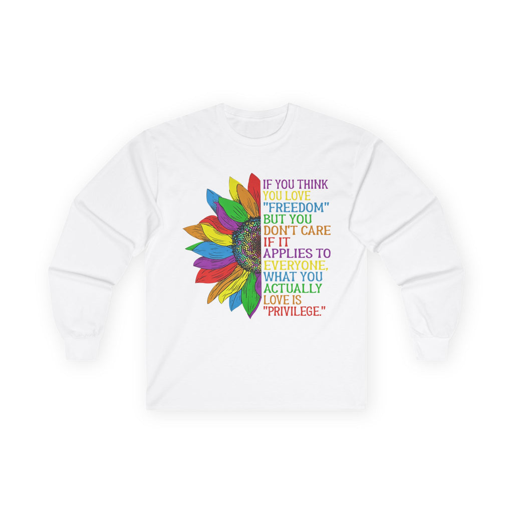 Long Sleeve Tee — Rainbow Feather Quote “If You Think Freedom…” Equality Human Rights Activists Protest Shirt
