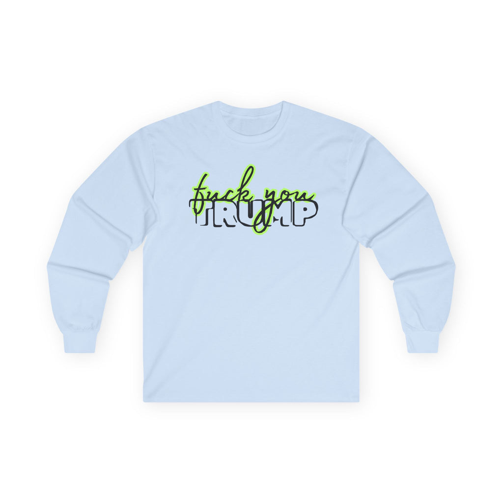 Long Sleeve Tee - 'F*ck You Trump' Script Trending Design Font, Human Rights Political Activists Protest Shirt