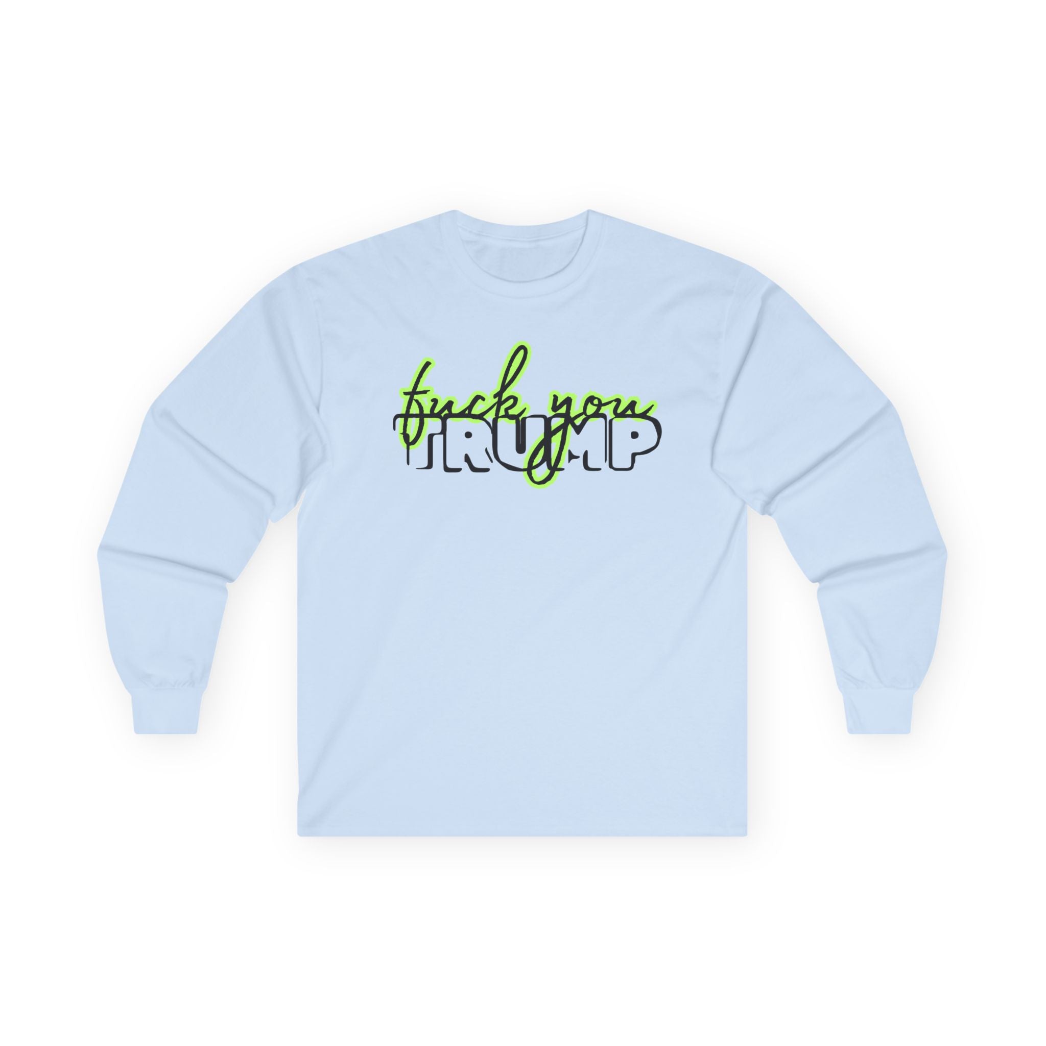 Long Sleeve Tee - 'F*ck You Trump' Script Trending Design Font, Human Rights Political Activists Protest Shirt