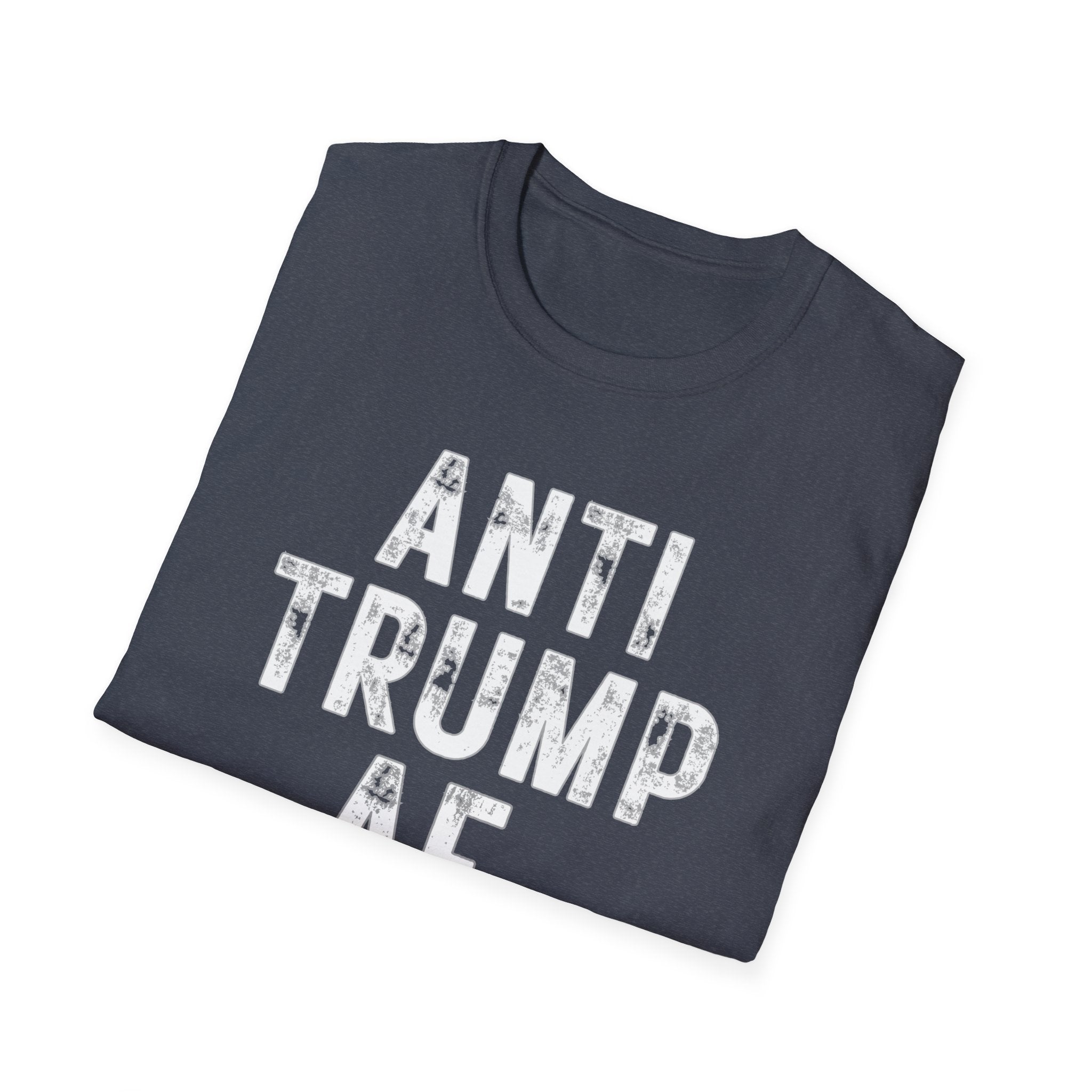 Anti Trump AF T-Shirt — Bold Political Protest Tee