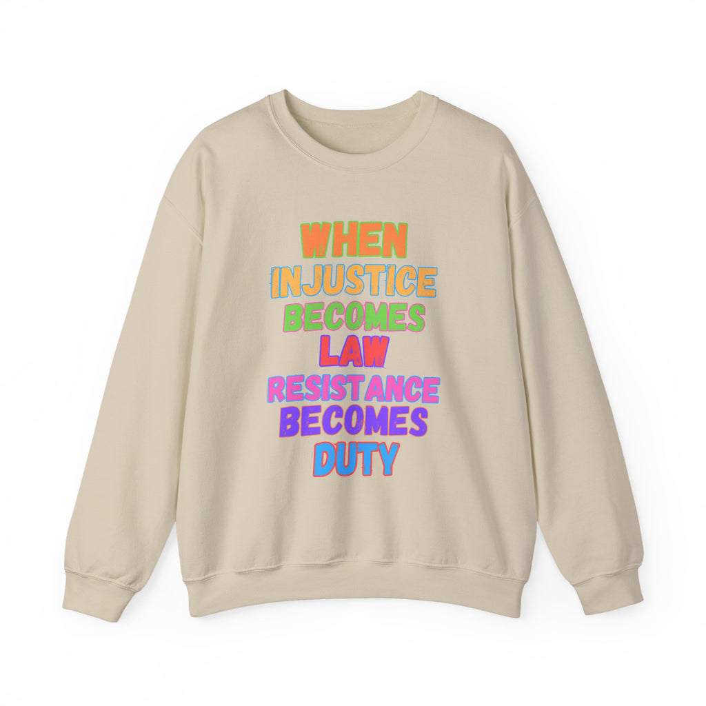 Crewneck Sweatshirt — "When Injustice Becomes Law, Resistance Becomes Duty" Colorful Protest Slogan Activism Gifts