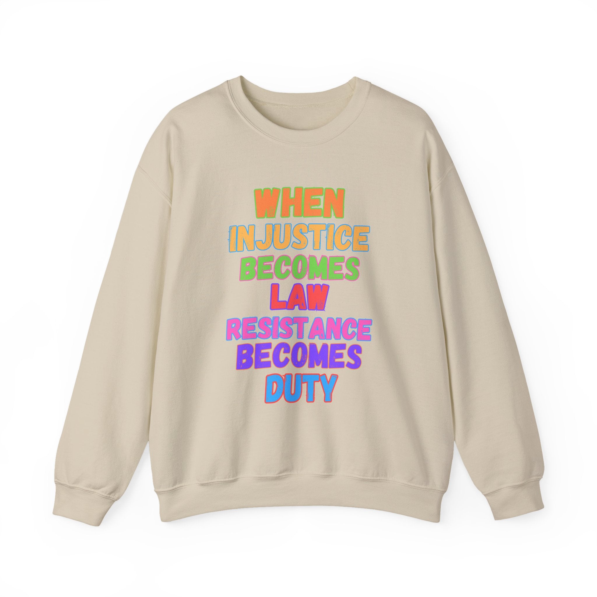 Crewneck Sweatshirt — "When Injustice Becomes Law, Resistance Becomes Duty" Colorful Protest Slogan Activism Gifts